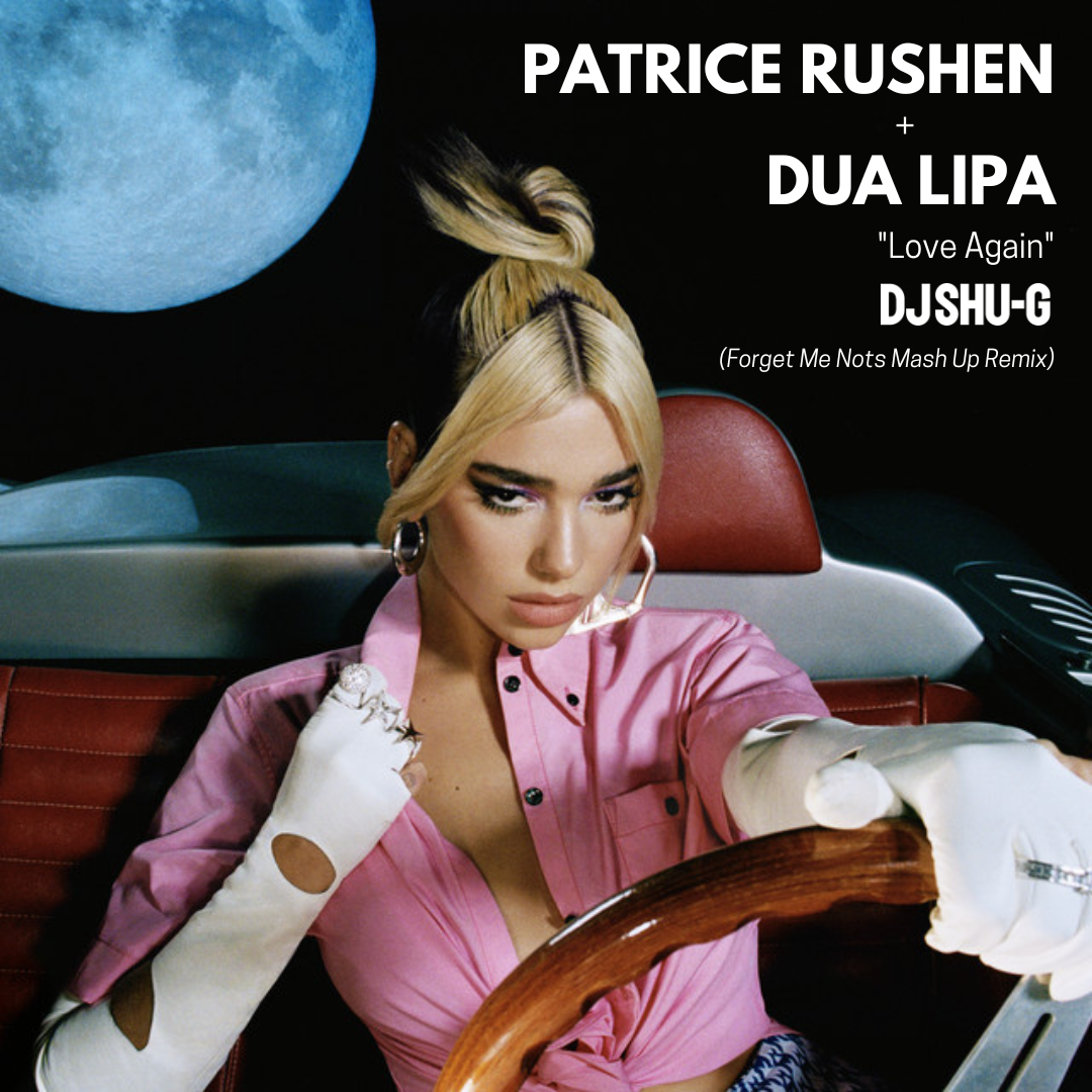 DUA LIPA x PATRICE RUSHEN "Love Again"(DJ SHU-G Forget Me Nots Mash Up Remix)
